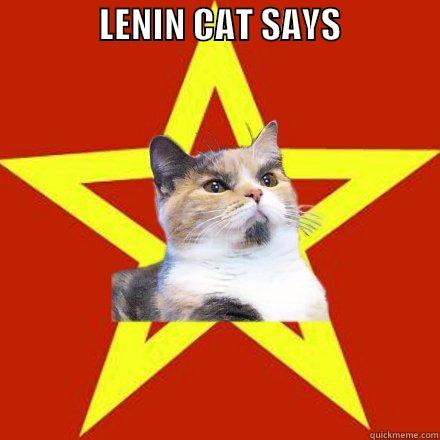 SHUTTHEFUCK UP -               LENIN CAT SAYS                                                                     Lenin Cat
