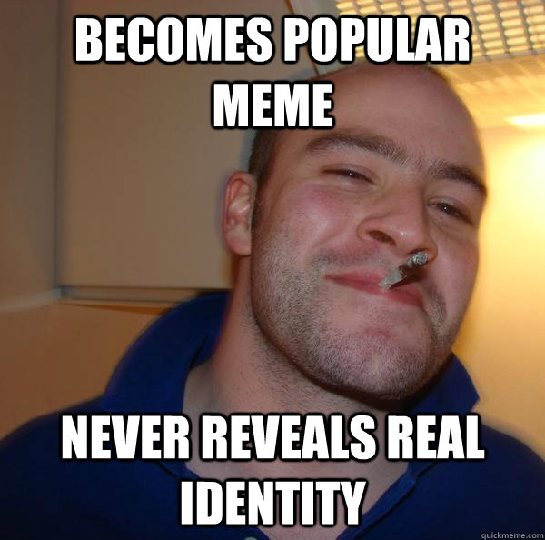 Becomes popular meme Never reveals real identity - Becomes popular meme Never reveals real identity  Misc