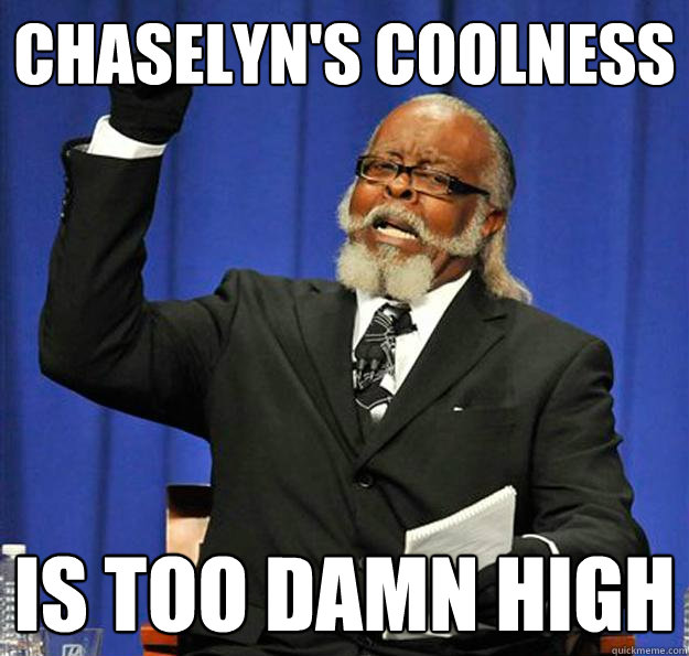 Chaselyn's Coolness Is too damn high  Jimmy McMillan