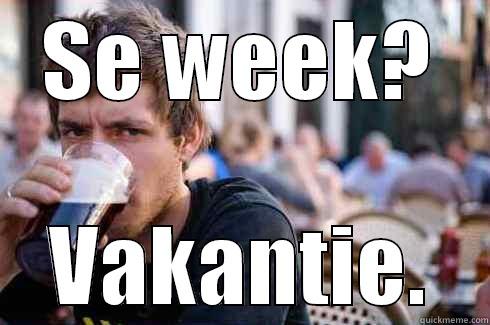 SE WEEK? VAKANTIE. Lazy College Senior
