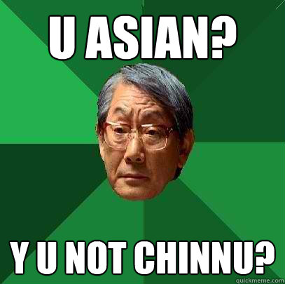 u Asian? y u not chinnu?  High Expectations Asian Father
