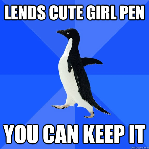lends cute girl pen you can keep it  Socially Awkward Penguin