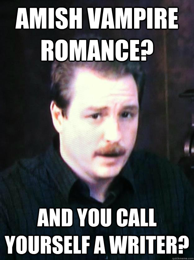 Amish Vampire Romance? And you call yourself a writer? - Amish Vampire Romance? And you call yourself a writer?  Author Schwabauer