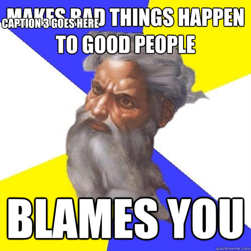 makes bad things happen to good people blames you Caption 3 goes here  Advice God