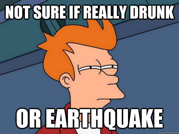 not sure if really drunk or earthquake  Futurama Fry