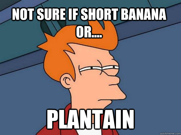 Not sure if short banana or.... plantain  Futurama Fry