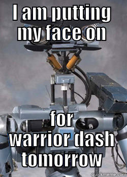 I AM PUTTING MY FACE ON FOR WARRIOR DASH TOMORROW Misc
