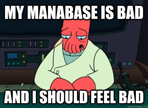 My manabase is bad and i should feel bad - My manabase is bad and i should feel bad  sad zoidberg