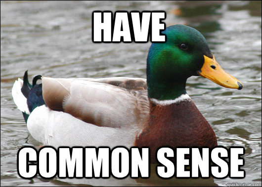 Have Common sense  Actual Advice Mallard