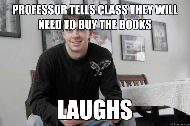 Professor tells class they will need to buy the books Laughs  College Senior