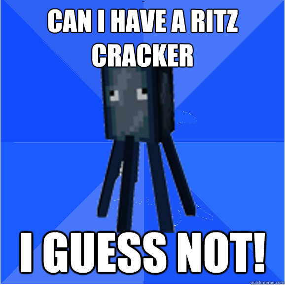 can i have a ritz cracker i guess not!  Socially Awkward Squid