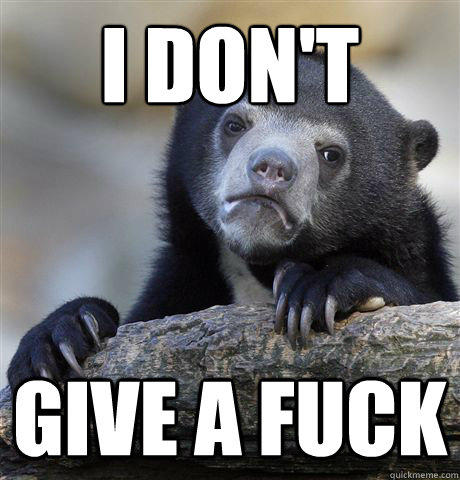 I don't
 give a fuck  Confession Bear
