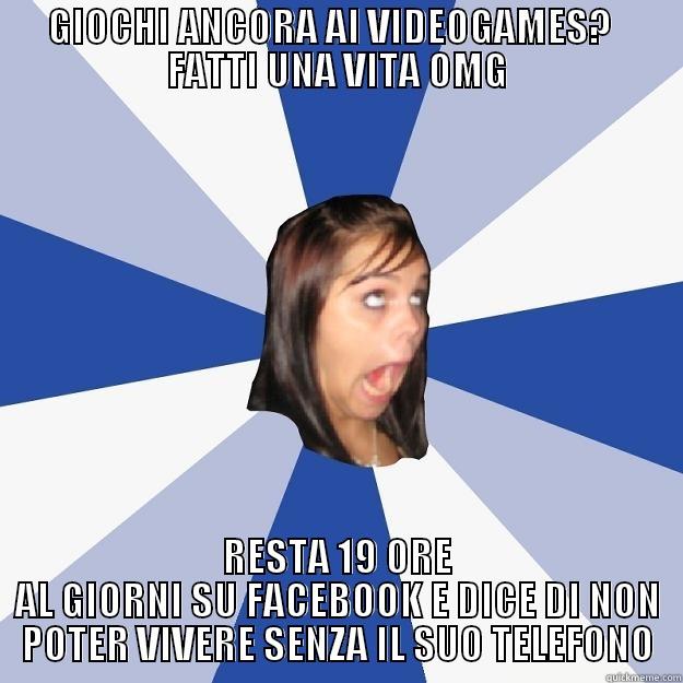 GIOCHI ANCORA AI VIDEOGAMES?   FATTI UNA VITA OMG RESTA 19 ORE AL GIORNI SU FACEBOOK E DICE DI NON POTER VIVERE SENZA IL SUO TELEFONO Annoying Facebook Girl