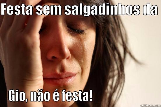 FESTA SEM SALGADINHOS DA  GIO, NÃO É FESTA!                          First World Problems