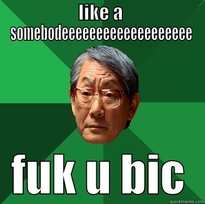 LIKE A SOMEBODEEEEEEEEEEEEEEEEEEE FUK U BIC High Expectations Asian Father