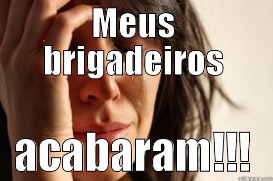 MEUS BRIGADEIROS ACABARAM!!! First World Problems