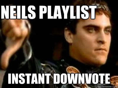 neils playlist Instant downvote  Downvoting Roman