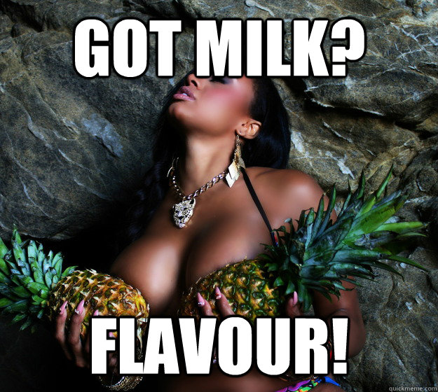 Got milk? flavour!  