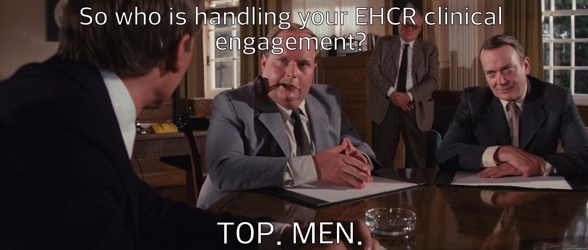 SO WHO IS HANDLING YOUR EHCR CLINICAL ENGAGEMENT? TOP. MEN. Misc