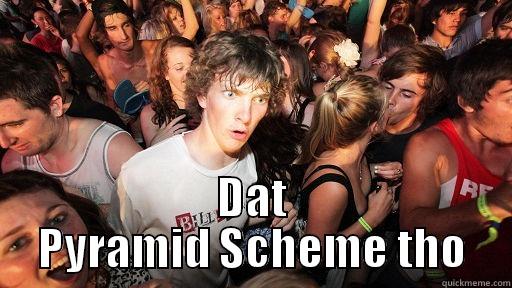 DAT PYRAMID SCHEME THO Sudden Clarity Clarence