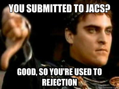 You Submitted To JACS? Good, so you're used to rejection  Downvoting Roman