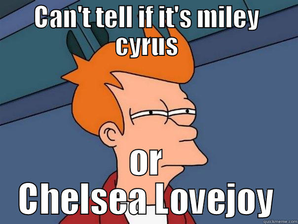CAN'T TELL IF IT'S MILEY CYRUS OR CHELSEA LOVEJOY Futurama Fry