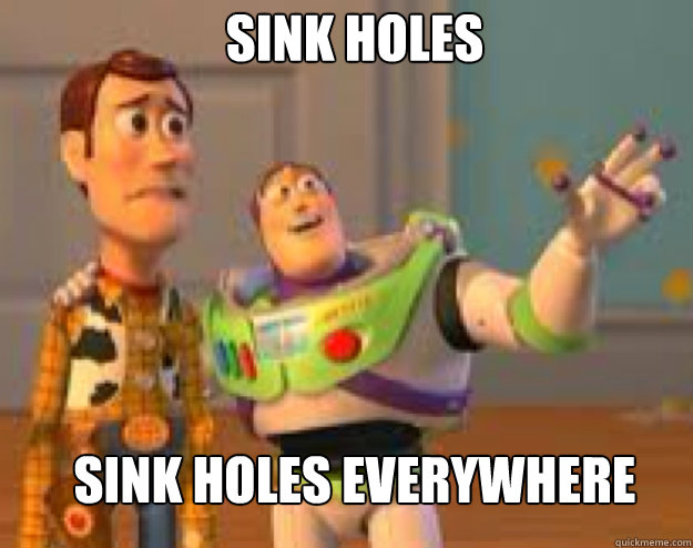 SINK HOLES SINK HOLES Everywhere  Woody and Buzz everywhere