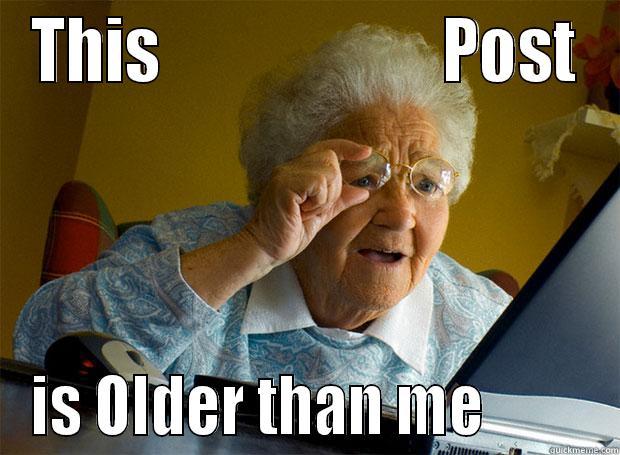 THIS                      POST IS OLDER THAN ME         Grandma finds the Internet