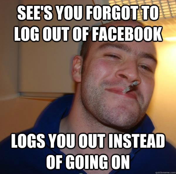 see's you forgot to log out of facebook logs you out instead of going on - see's you forgot to log out of facebook logs you out instead of going on  Misc