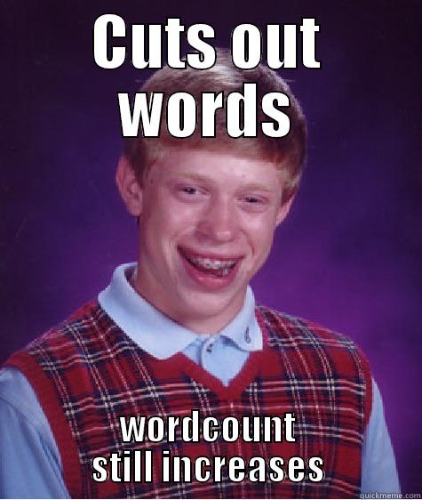CUTS OUT WORDS WORDCOUNT STILL INCREASES Bad Luck Brian