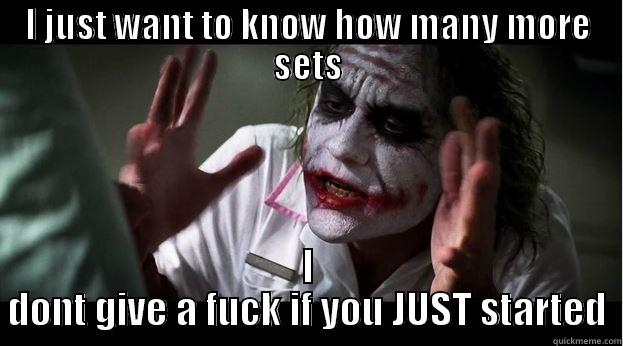 I JUST WANT TO KNOW HOW MANY MORE SETS I DONT GIVE A FUCK IF YOU JUST STARTED Joker Mind Loss