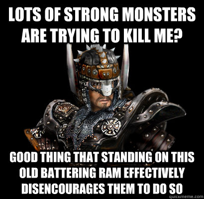 Lots of strong monsters are trying to kill me? Good thing that standing on this old battering ram effectively disencourages them to do so - Lots of strong monsters are trying to kill me? Good thing that standing on this old battering ram effectively disencourages them to do so  Gothic - game