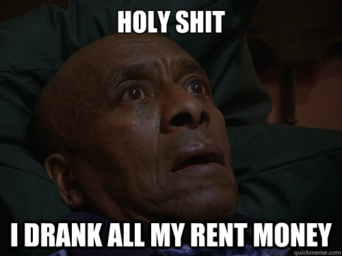 Holy Shit I drank all my rent money  Bedtime Realizations