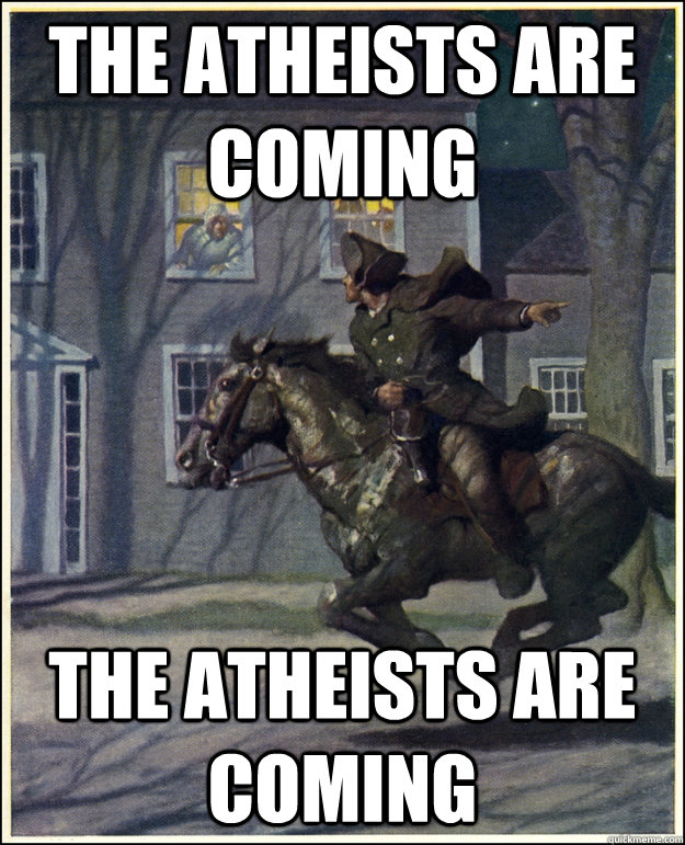 The Atheists are coming the atheists are coming  Paul Revere