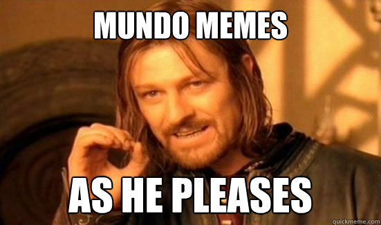 MUNDO MEMES AS HE PLEASES  Boromir