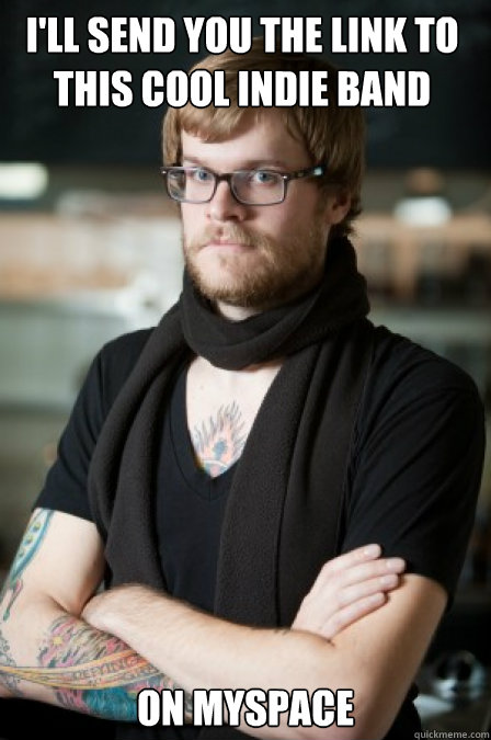 I'll send you the link to this cool indie band on myspace - I'll send you the link to this cool indie band on myspace  Hipster Barrista