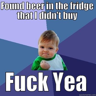 FOUND BEER IN THE FRIDGE THAT I DIDN'T BUY FUCK YEA Success Kid