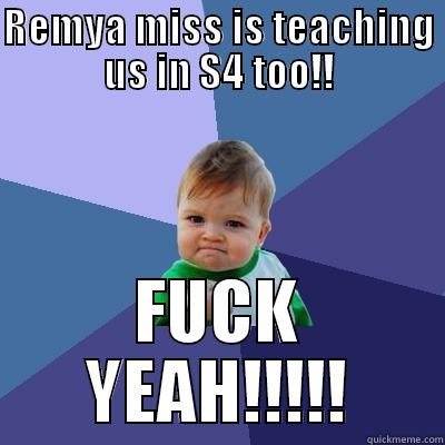 REMYA MISS IS TEACHING US IN S4 TOO!! FUCK YEAH!!!!! Success Kid