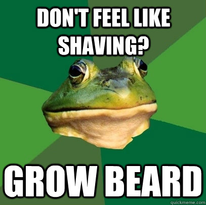 Don't feel like shaving? Grow beard  Foul Bachelor Frog