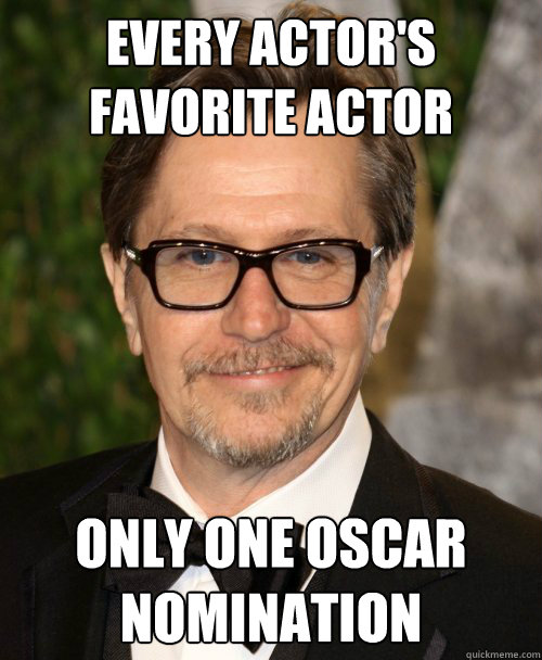 every actor's favorite actor only one oscar nomination - Gary Oldman