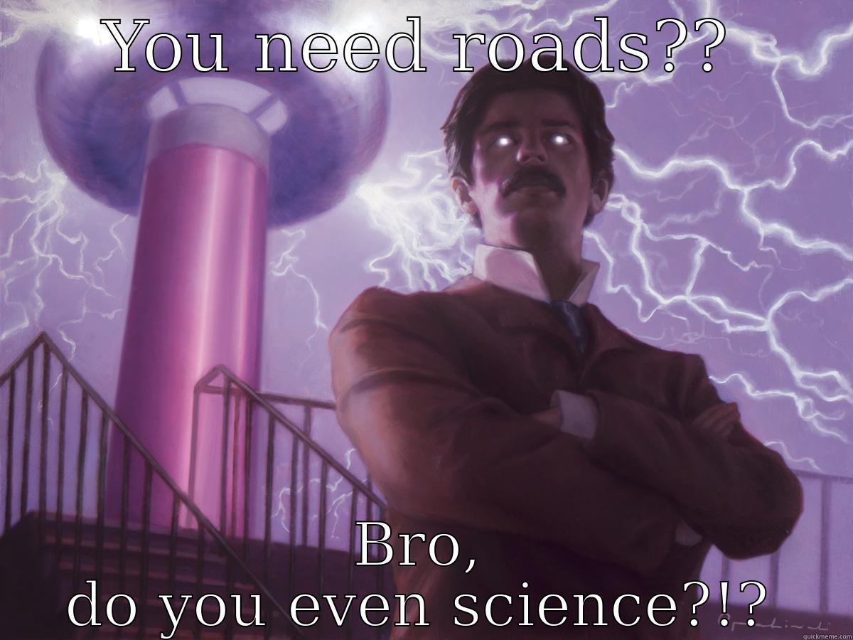 YOU NEED ROADS?? BRO, DO YOU EVEN SCIENCE?!? Misc