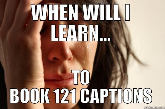 WHEN WILL I LEARN... TO BOOK 121 CAPTIONS First World Problems