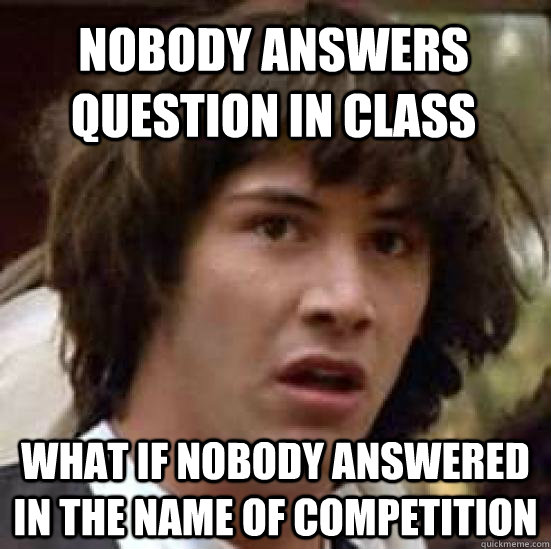 Nobody answers question in class  What if nobody answered in the name of competition  conspiracy keanu