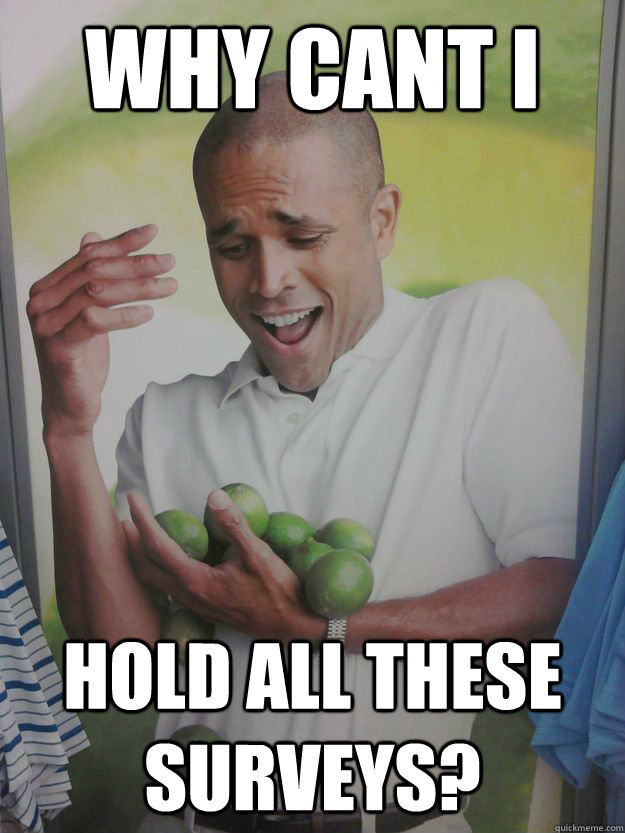 Why cant i  hold all these surveys?  