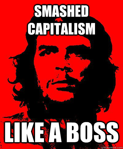 smashed capitalism like a boss - smashed capitalism like a boss  che guevara