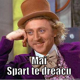  MAI SPART TE DREACU Condescending Wonka