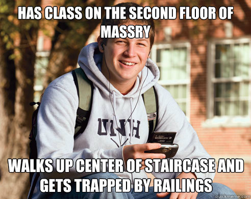 Has class on the second floor of massry Walks up Center of staircase and gets trapped by railings  College Freshman