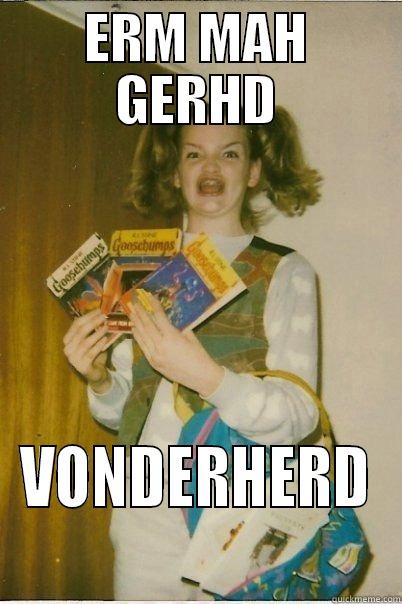 ERM MAH GERHD VONDERHERD Misc