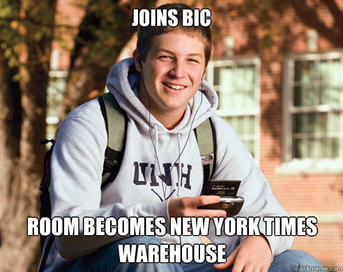 Joins BIC Room becomes new york times warehouse  College Freshman