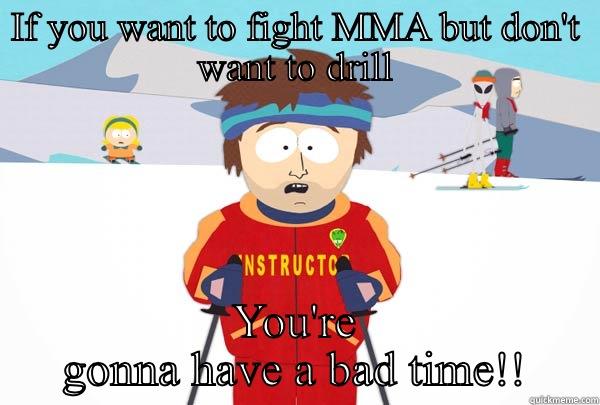 IF YOU WANT TO FIGHT MMA BUT DON'T WANT TO DRILL YOU'RE GONNA HAVE A BAD TIME!! Super Cool Ski Instructor